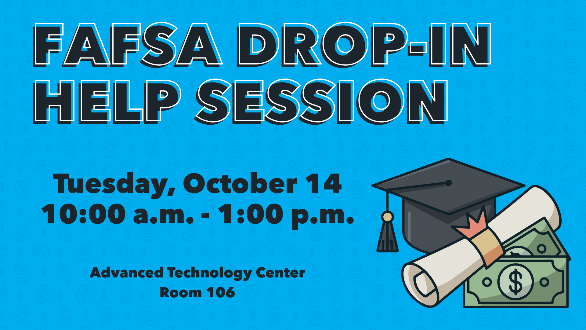 Image that says "FAFSA drop-in help session. Tuesday, October 14 10:00 a.m. to 1:00 p.m. Advanced Technology Center room 106
